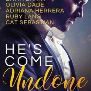 He’s Come Undone: A Romance Anthology